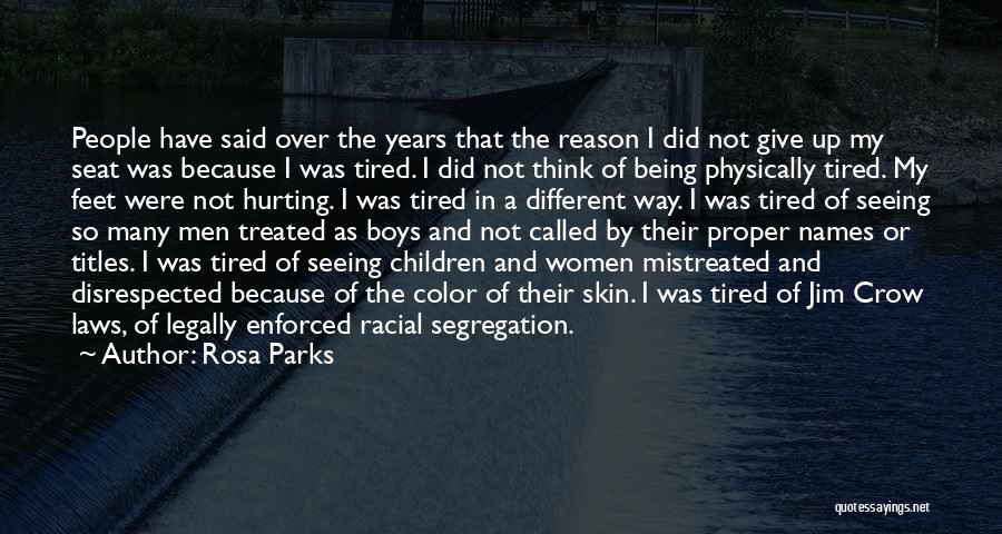 Rosa Parks Quotes: People Have Said Over The Years That The Reason I Did Not Give Up My Seat Was Because I Was