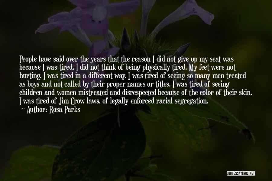 Rosa Parks Quotes: People Have Said Over The Years That The Reason I Did Not Give Up My Seat Was Because I Was