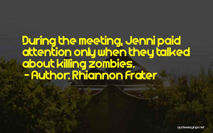 Rhiannon Frater Quotes: During The Meeting, Jenni Paid Attention Only When They Talked About Killing Zombies.