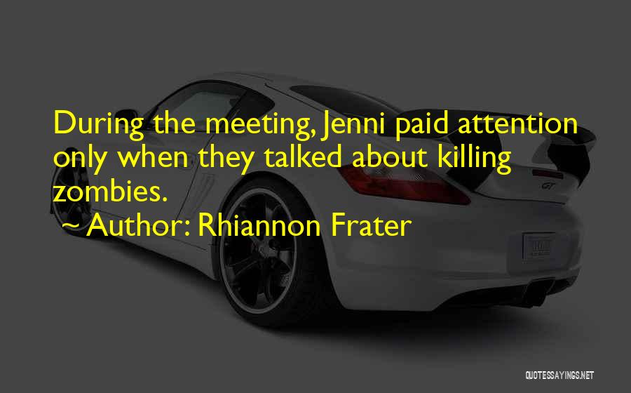 Rhiannon Frater Quotes: During The Meeting, Jenni Paid Attention Only When They Talked About Killing Zombies.