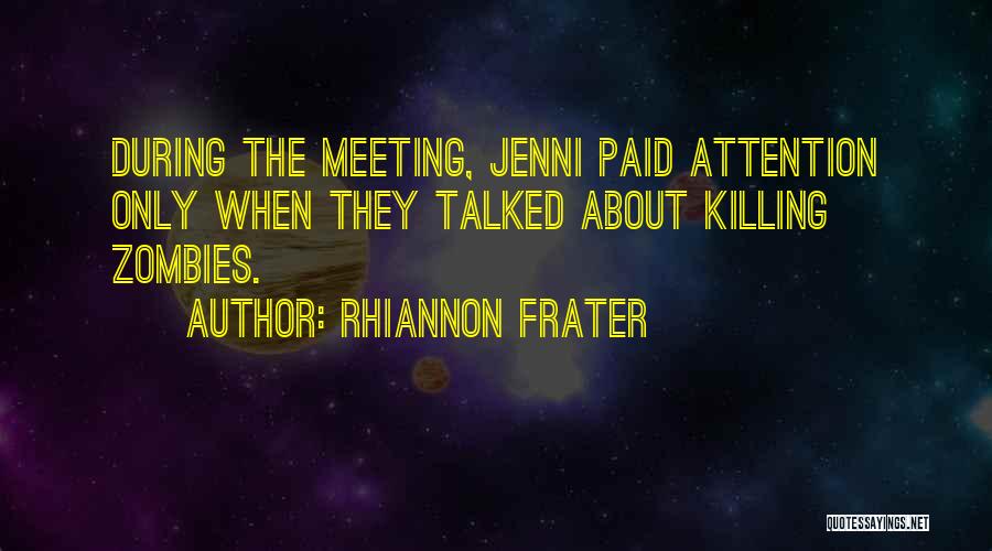 Rhiannon Frater Quotes: During The Meeting, Jenni Paid Attention Only When They Talked About Killing Zombies.