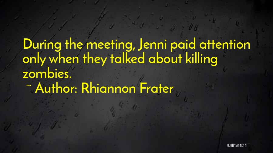 Rhiannon Frater Quotes: During The Meeting, Jenni Paid Attention Only When They Talked About Killing Zombies.