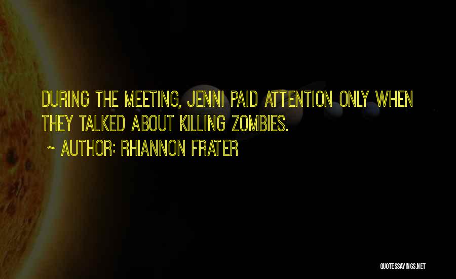 Rhiannon Frater Quotes: During The Meeting, Jenni Paid Attention Only When They Talked About Killing Zombies.