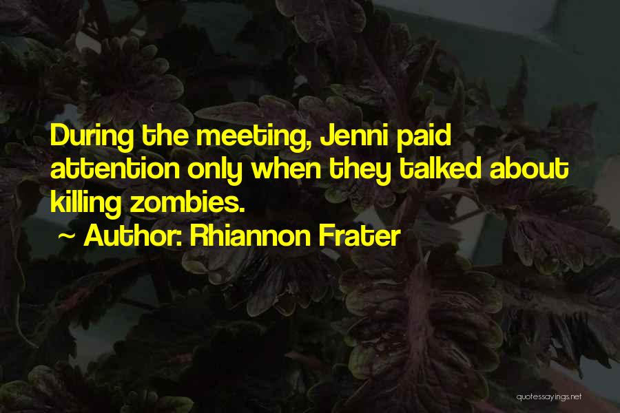 Rhiannon Frater Quotes: During The Meeting, Jenni Paid Attention Only When They Talked About Killing Zombies.