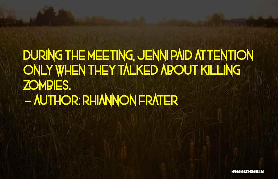 Rhiannon Frater Quotes: During The Meeting, Jenni Paid Attention Only When They Talked About Killing Zombies.