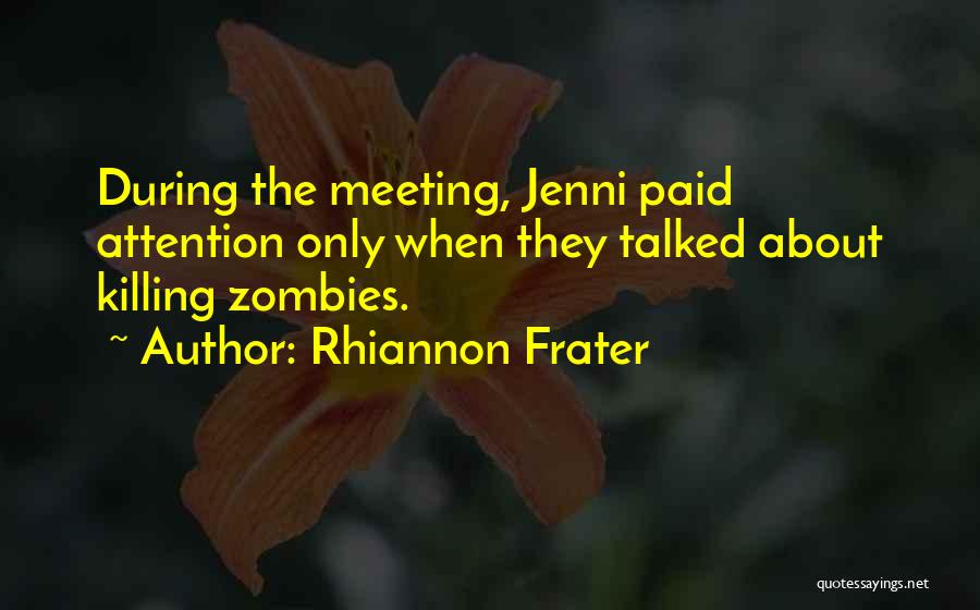 Rhiannon Frater Quotes: During The Meeting, Jenni Paid Attention Only When They Talked About Killing Zombies.