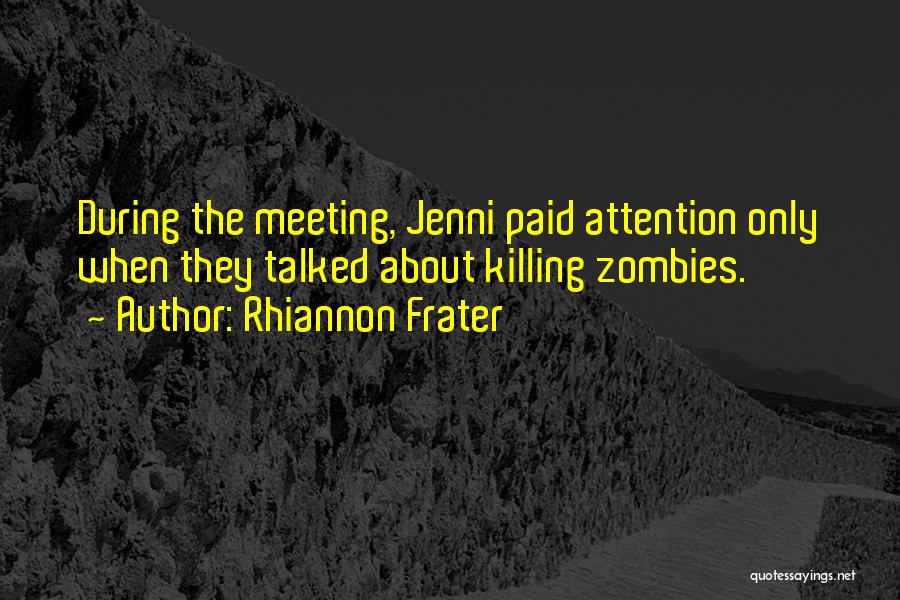 Rhiannon Frater Quotes: During The Meeting, Jenni Paid Attention Only When They Talked About Killing Zombies.