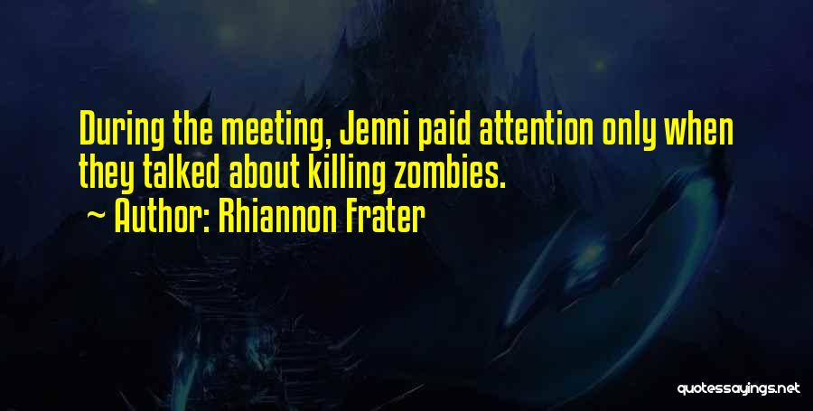 Rhiannon Frater Quotes: During The Meeting, Jenni Paid Attention Only When They Talked About Killing Zombies.