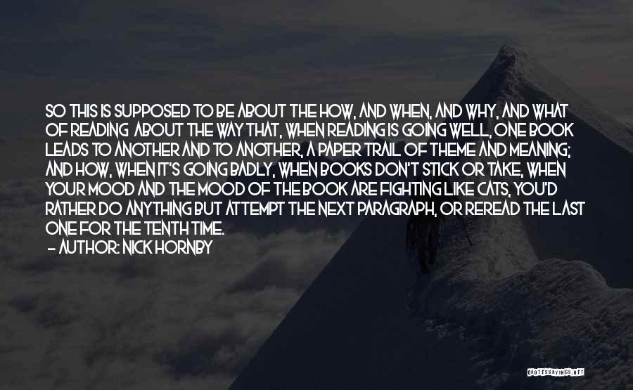 Nick Hornby Quotes: So This Is Supposed To Be About The How, And When, And Why, And What Of Reading About The Way