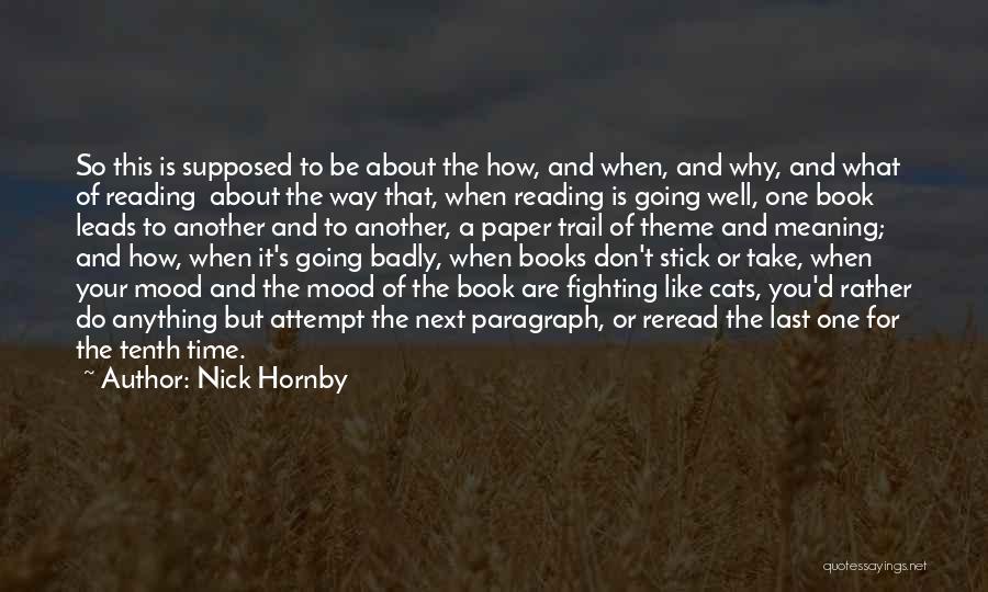 Nick Hornby Quotes: So This Is Supposed To Be About The How, And When, And Why, And What Of Reading About The Way