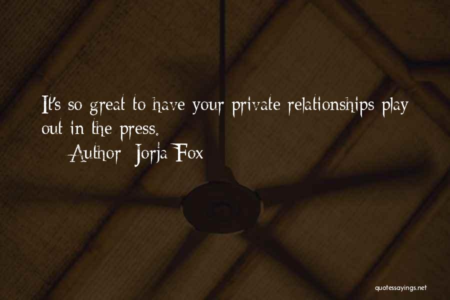 Jorja Fox Quotes: It's So Great To Have Your Private Relationships Play Out In The Press.