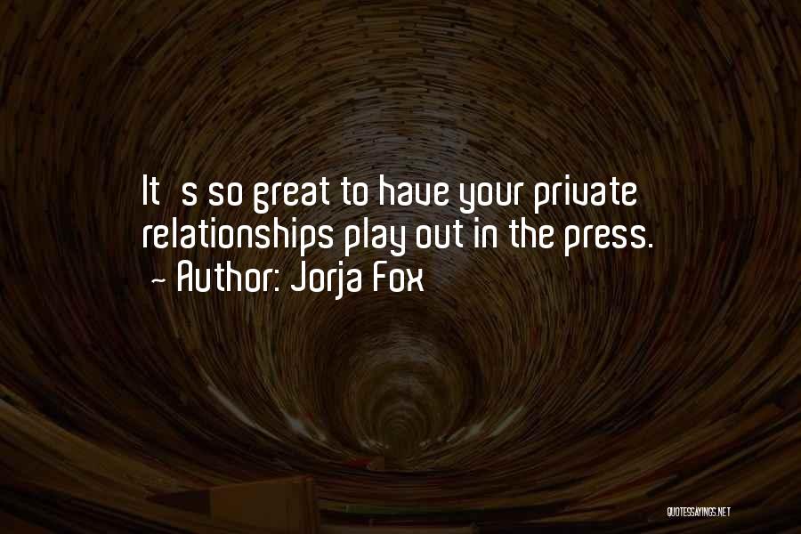 Jorja Fox Quotes: It's So Great To Have Your Private Relationships Play Out In The Press.