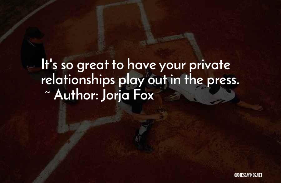 Jorja Fox Quotes: It's So Great To Have Your Private Relationships Play Out In The Press.