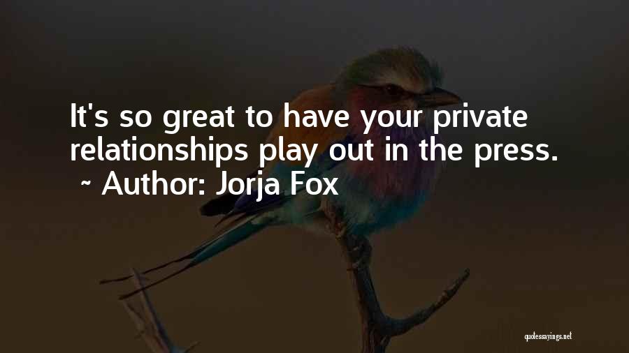 Jorja Fox Quotes: It's So Great To Have Your Private Relationships Play Out In The Press.