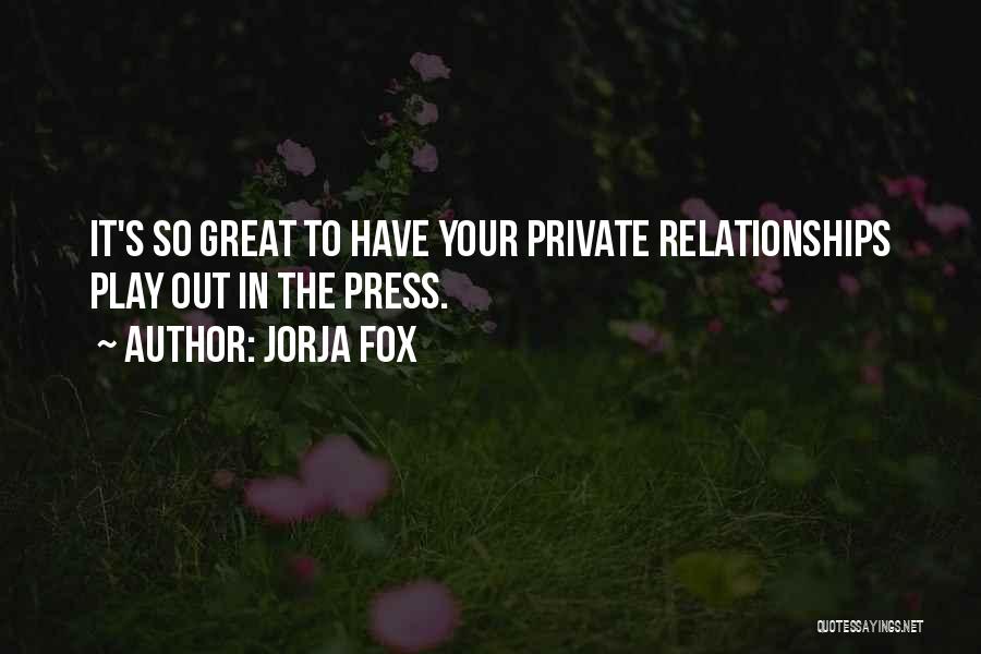 Jorja Fox Quotes: It's So Great To Have Your Private Relationships Play Out In The Press.