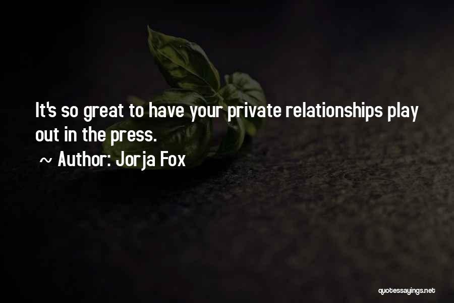Jorja Fox Quotes: It's So Great To Have Your Private Relationships Play Out In The Press.