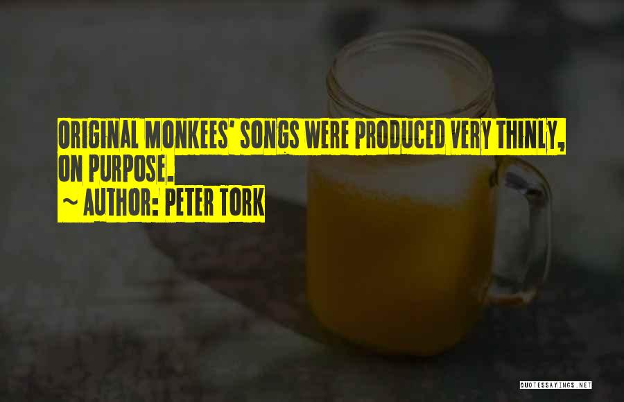 Peter Tork Quotes: Original Monkees' Songs Were Produced Very Thinly, On Purpose.