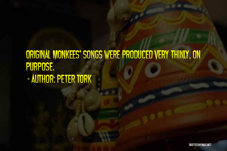 Peter Tork Quotes: Original Monkees' Songs Were Produced Very Thinly, On Purpose.