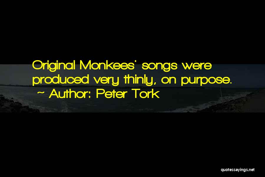Peter Tork Quotes: Original Monkees' Songs Were Produced Very Thinly, On Purpose.