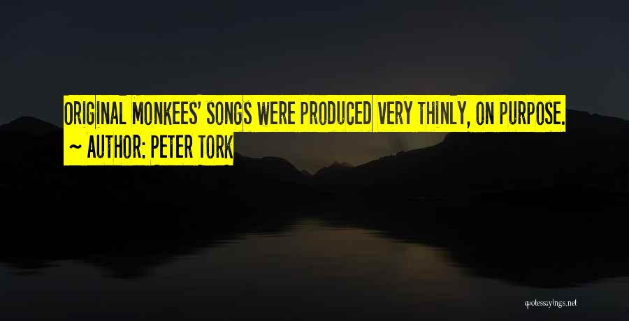 Peter Tork Quotes: Original Monkees' Songs Were Produced Very Thinly, On Purpose.