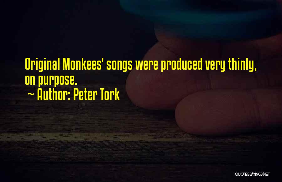 Peter Tork Quotes: Original Monkees' Songs Were Produced Very Thinly, On Purpose.