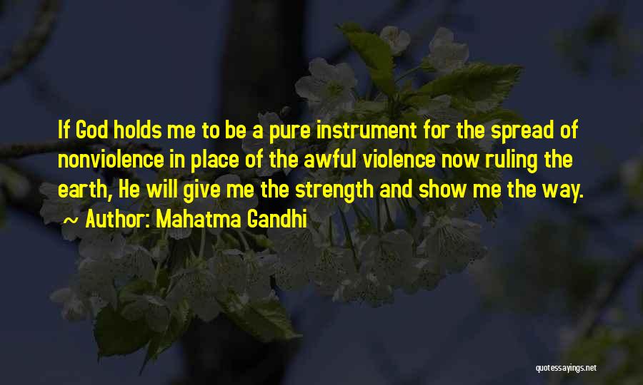 Mahatma Gandhi Quotes: If God Holds Me To Be A Pure Instrument For The Spread Of Nonviolence In Place Of The Awful Violence