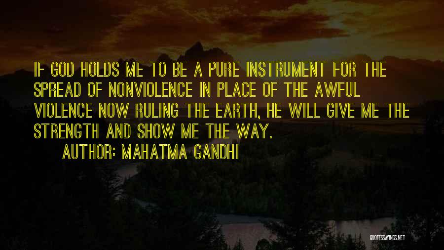 Mahatma Gandhi Quotes: If God Holds Me To Be A Pure Instrument For The Spread Of Nonviolence In Place Of The Awful Violence