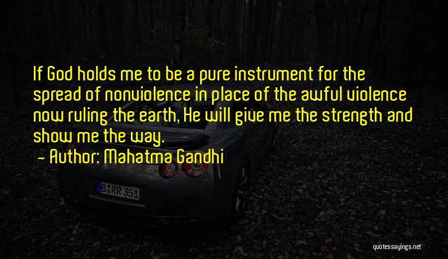 Mahatma Gandhi Quotes: If God Holds Me To Be A Pure Instrument For The Spread Of Nonviolence In Place Of The Awful Violence