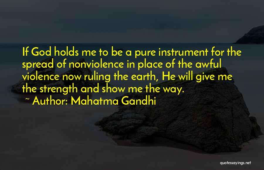 Mahatma Gandhi Quotes: If God Holds Me To Be A Pure Instrument For The Spread Of Nonviolence In Place Of The Awful Violence