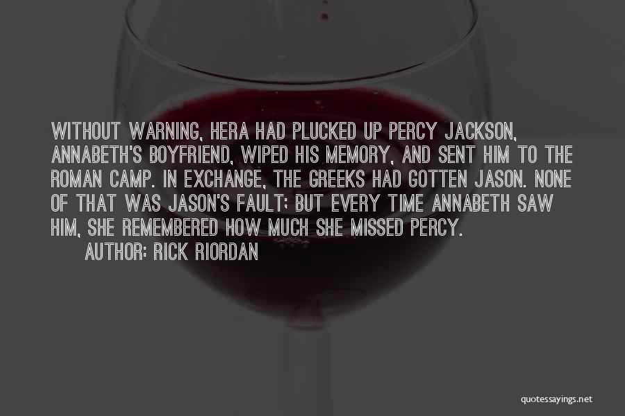 Rick Riordan Quotes: Without Warning, Hera Had Plucked Up Percy Jackson, Annabeth's Boyfriend, Wiped His Memory, And Sent Him To The Roman Camp.