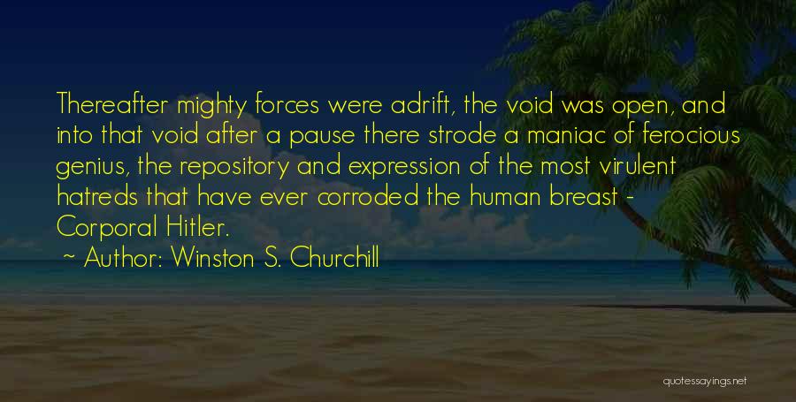 Winston S. Churchill Quotes: Thereafter Mighty Forces Were Adrift, The Void Was Open, And Into That Void After A Pause There Strode A Maniac