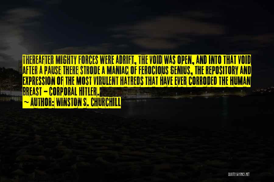 Winston S. Churchill Quotes: Thereafter Mighty Forces Were Adrift, The Void Was Open, And Into That Void After A Pause There Strode A Maniac