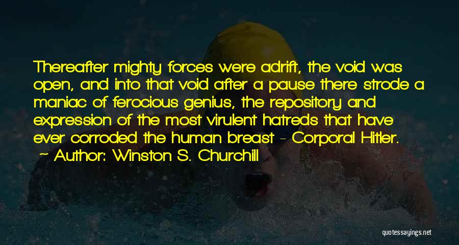 Winston S. Churchill Quotes: Thereafter Mighty Forces Were Adrift, The Void Was Open, And Into That Void After A Pause There Strode A Maniac