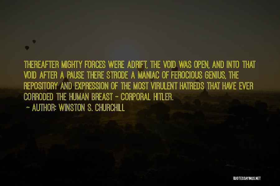 Winston S. Churchill Quotes: Thereafter Mighty Forces Were Adrift, The Void Was Open, And Into That Void After A Pause There Strode A Maniac