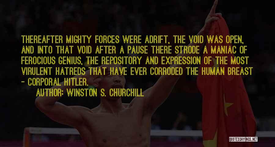 Winston S. Churchill Quotes: Thereafter Mighty Forces Were Adrift, The Void Was Open, And Into That Void After A Pause There Strode A Maniac