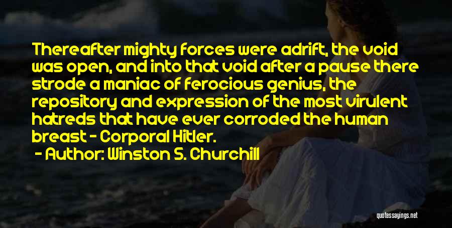 Winston S. Churchill Quotes: Thereafter Mighty Forces Were Adrift, The Void Was Open, And Into That Void After A Pause There Strode A Maniac