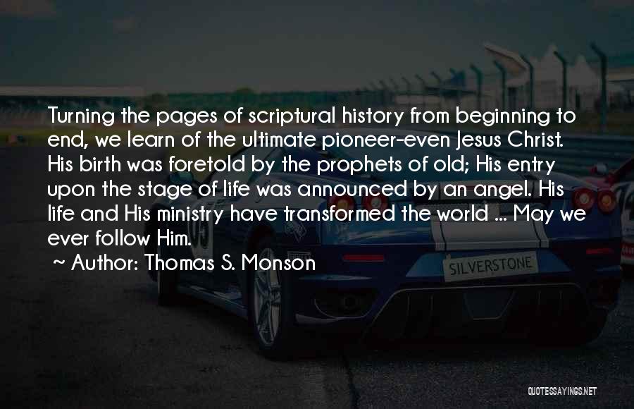 Thomas S. Monson Quotes: Turning The Pages Of Scriptural History From Beginning To End, We Learn Of The Ultimate Pioneer-even Jesus Christ. His Birth