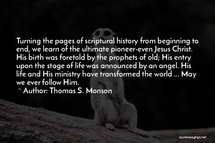 Thomas S. Monson Quotes: Turning The Pages Of Scriptural History From Beginning To End, We Learn Of The Ultimate Pioneer-even Jesus Christ. His Birth