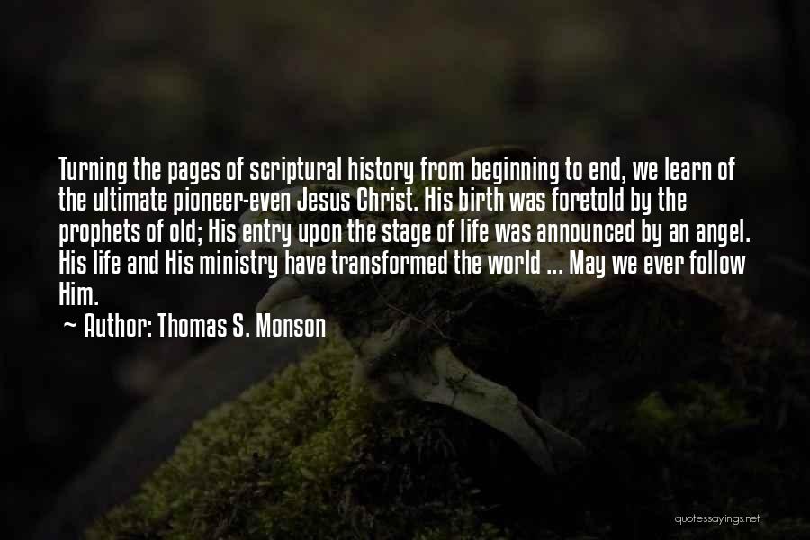 Thomas S. Monson Quotes: Turning The Pages Of Scriptural History From Beginning To End, We Learn Of The Ultimate Pioneer-even Jesus Christ. His Birth