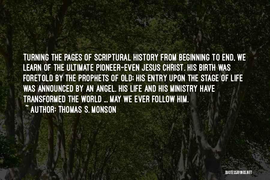 Thomas S. Monson Quotes: Turning The Pages Of Scriptural History From Beginning To End, We Learn Of The Ultimate Pioneer-even Jesus Christ. His Birth