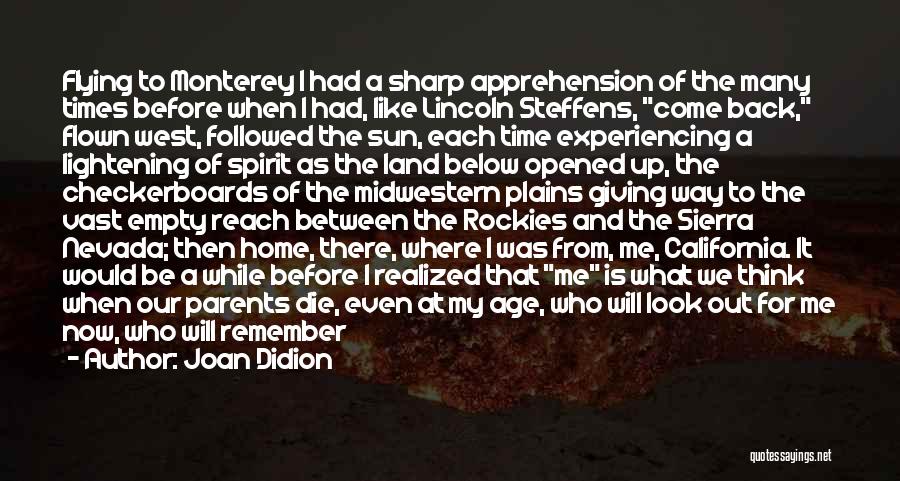 Joan Didion Quotes: Flying To Monterey I Had A Sharp Apprehension Of The Many Times Before When I Had, Like Lincoln Steffens, Come