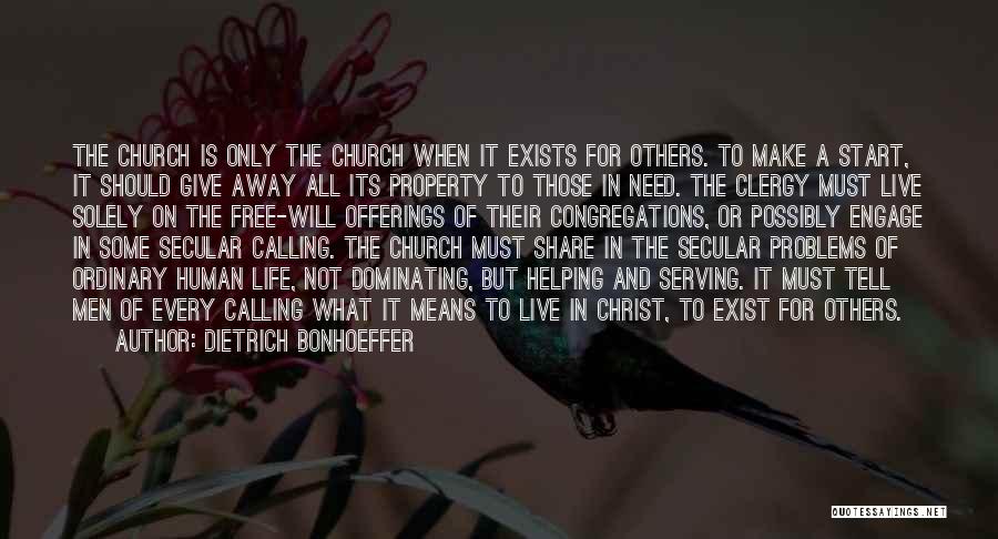 Dietrich Bonhoeffer Quotes: The Church Is Only The Church When It Exists For Others. To Make A Start, It Should Give Away All