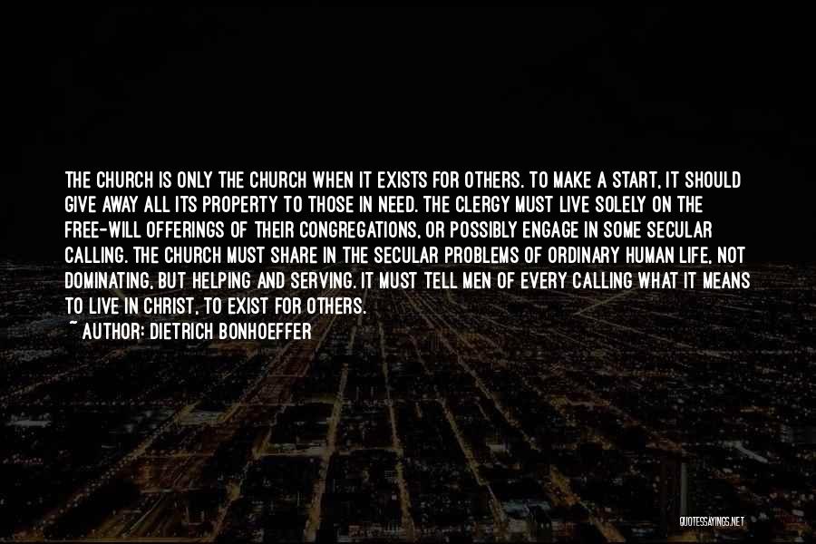 Dietrich Bonhoeffer Quotes: The Church Is Only The Church When It Exists For Others. To Make A Start, It Should Give Away All