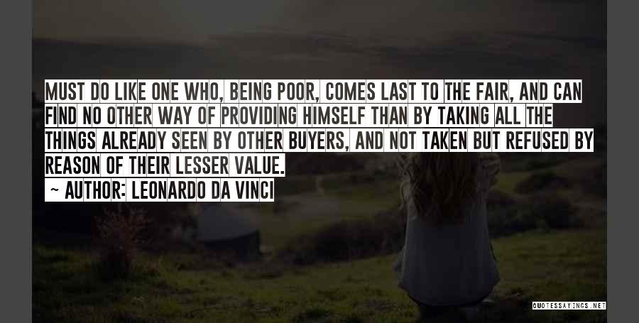 Leonardo Da Vinci Quotes: Must Do Like One Who, Being Poor, Comes Last To The Fair, And Can Find No Other Way Of Providing