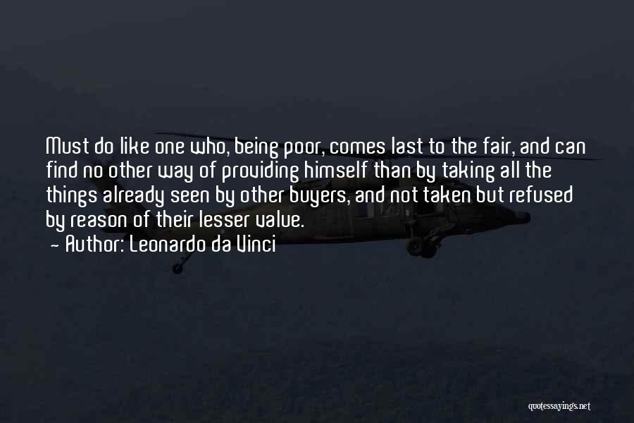 Leonardo Da Vinci Quotes: Must Do Like One Who, Being Poor, Comes Last To The Fair, And Can Find No Other Way Of Providing