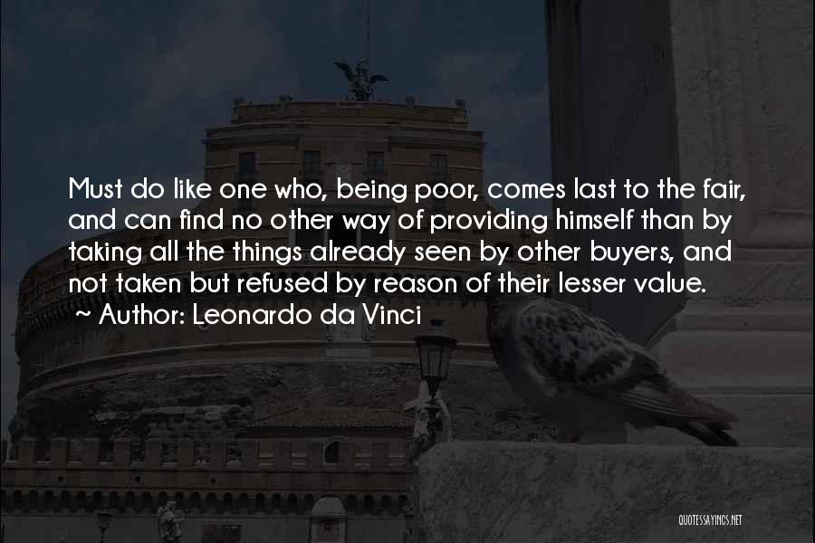 Leonardo Da Vinci Quotes: Must Do Like One Who, Being Poor, Comes Last To The Fair, And Can Find No Other Way Of Providing