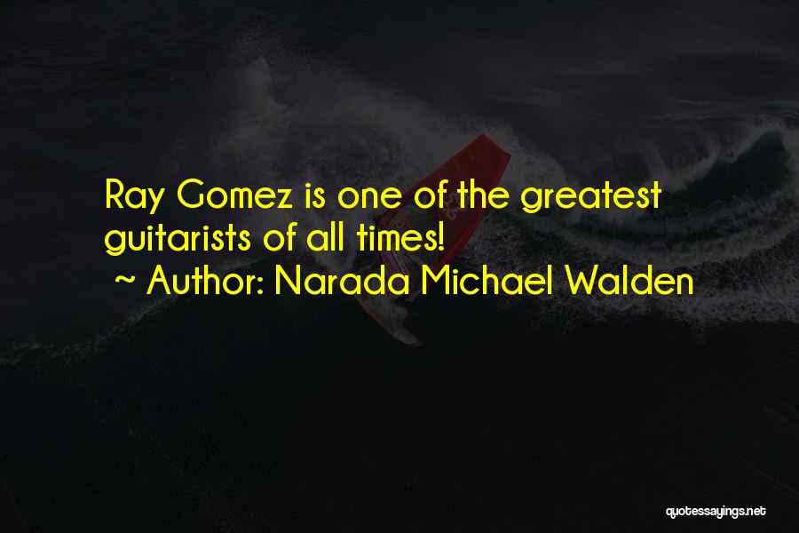 Narada Michael Walden Quotes: Ray Gomez Is One Of The Greatest Guitarists Of All Times!