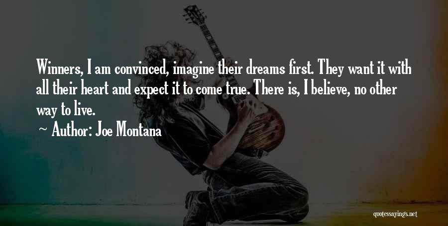 Joe Montana Quotes: Winners, I Am Convinced, Imagine Their Dreams First. They Want It With All Their Heart And Expect It To Come