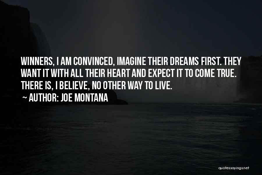 Joe Montana Quotes: Winners, I Am Convinced, Imagine Their Dreams First. They Want It With All Their Heart And Expect It To Come