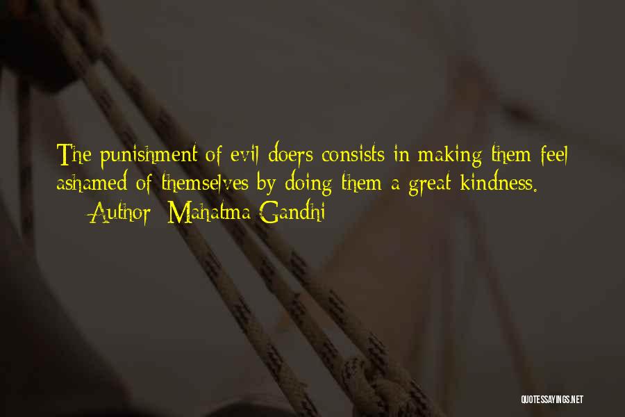 Mahatma Gandhi Quotes: The Punishment Of Evil Doers Consists In Making Them Feel Ashamed Of Themselves By Doing Them A Great Kindness.